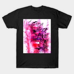 Too weird to live T-Shirt